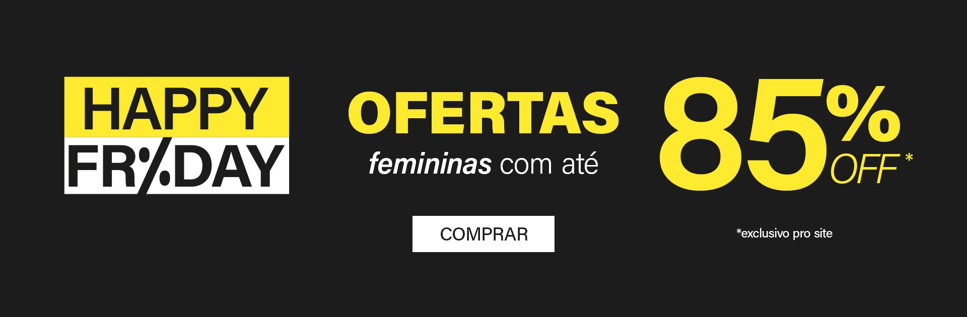 Happy Friday Feminino Ofertas até 85% off